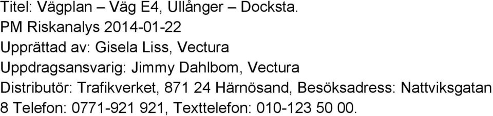 Uppdragsansvarig: Jimmy Dahlbom, Vectura Distributör: