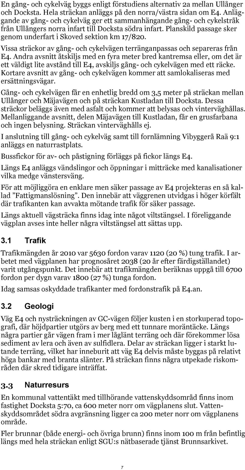 Vissa sträckor av gång- och cykelvägen terränganpassas och separeras från E4.