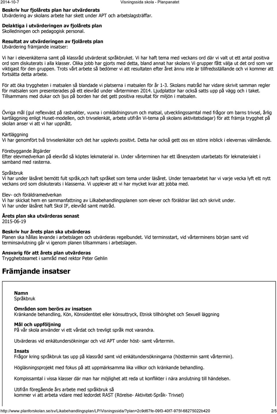 Vi har haft tema med veckans ord där vi valt ut ett antal positiva ord som diskuterats i alla klasser.