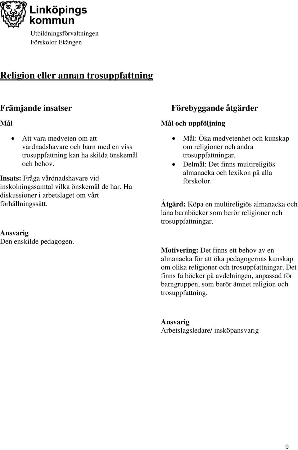 Förebyggande åtgärder och uppföljning : Öka medvetenhet och kunskap om religioner och andra trosuppfattningar. Delmål: Det finns multireligiös almanacka och lexikon på alla förskolor.