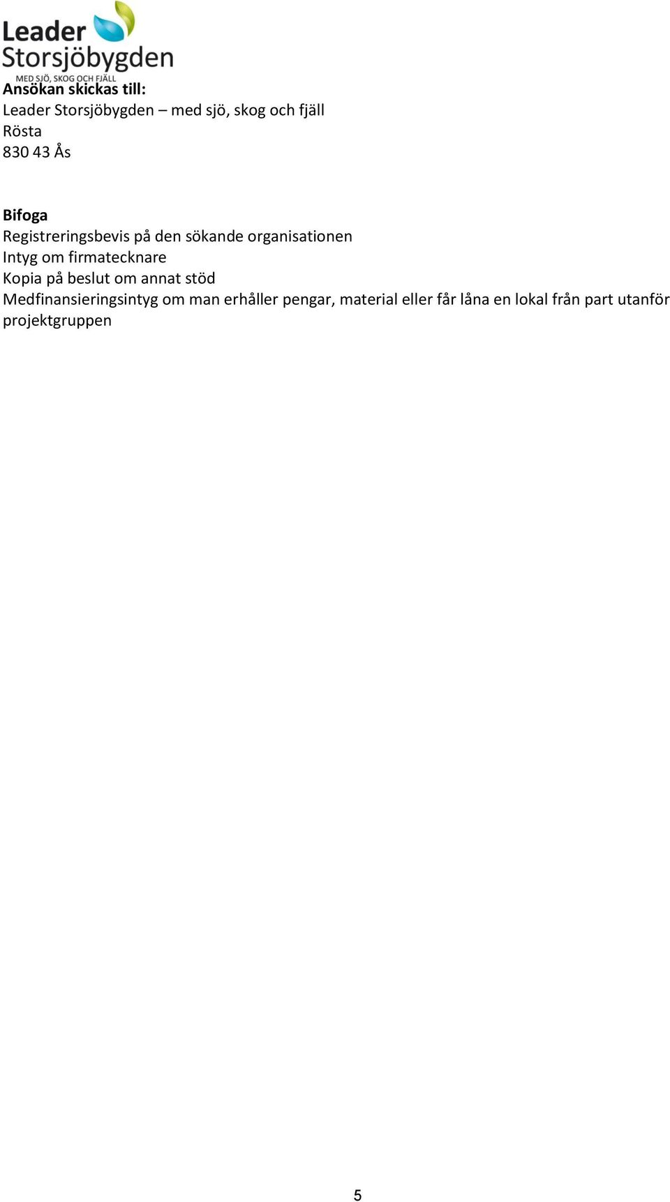 firmatecknare Kopia på beslut om annat stöd Medfinansieringsintyg om man