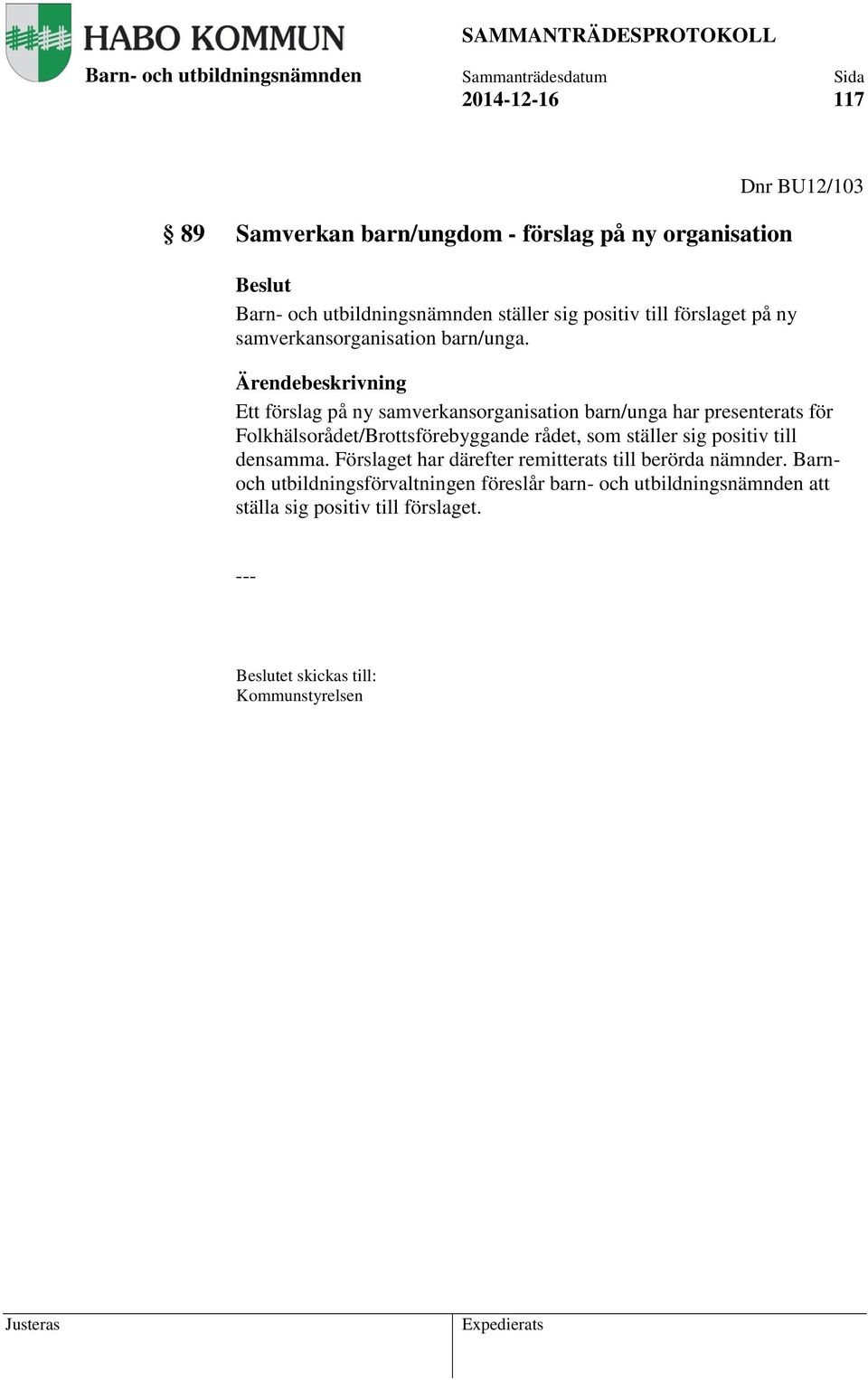 Dnr BU12/103 Ett förslag på ny samverkansorganisation barn/unga har presenterats för Folkhälsorådet/Brottsförebyggande rådet,