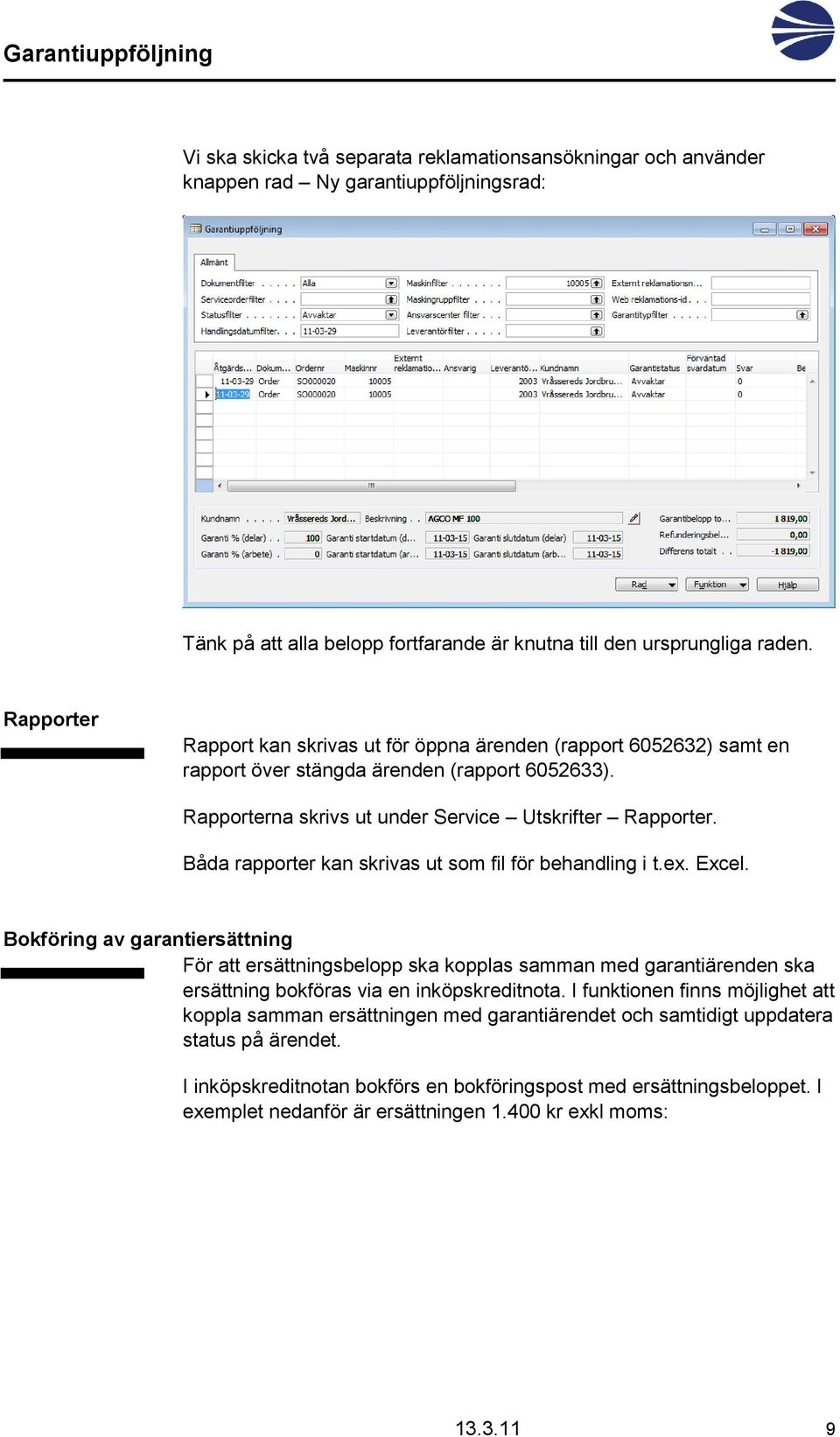 Båda rapporter kan skrivas ut som fil för behandling i t.ex. Excel.