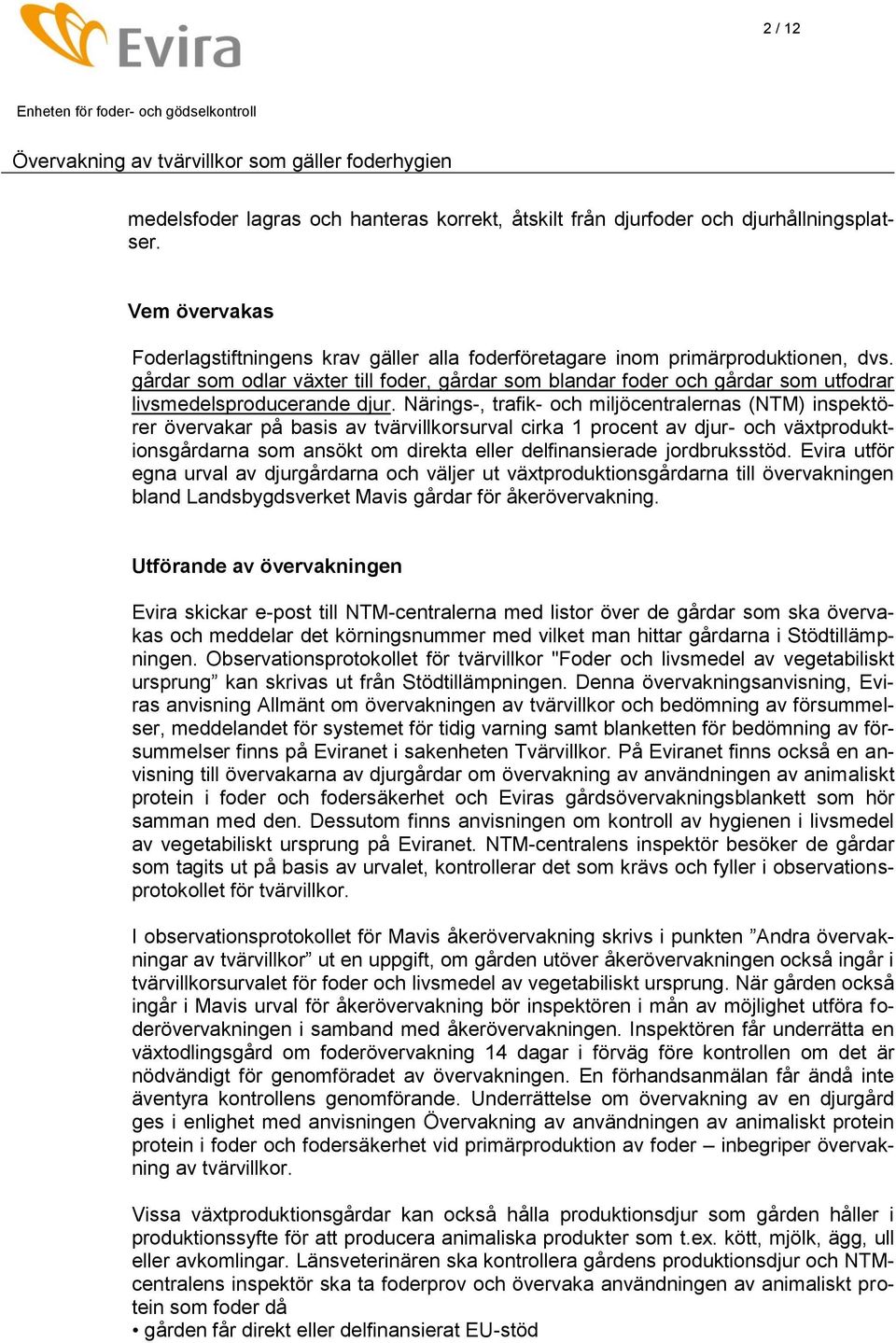 Närings-, trafik- och miljöcentralernas (NTM) inspektörer övervakar på basis av tvärvillkorsurval cirka 1 procent av djur- och växtproduktionsgårdarna som ansökt om direkta eller delfinansierade