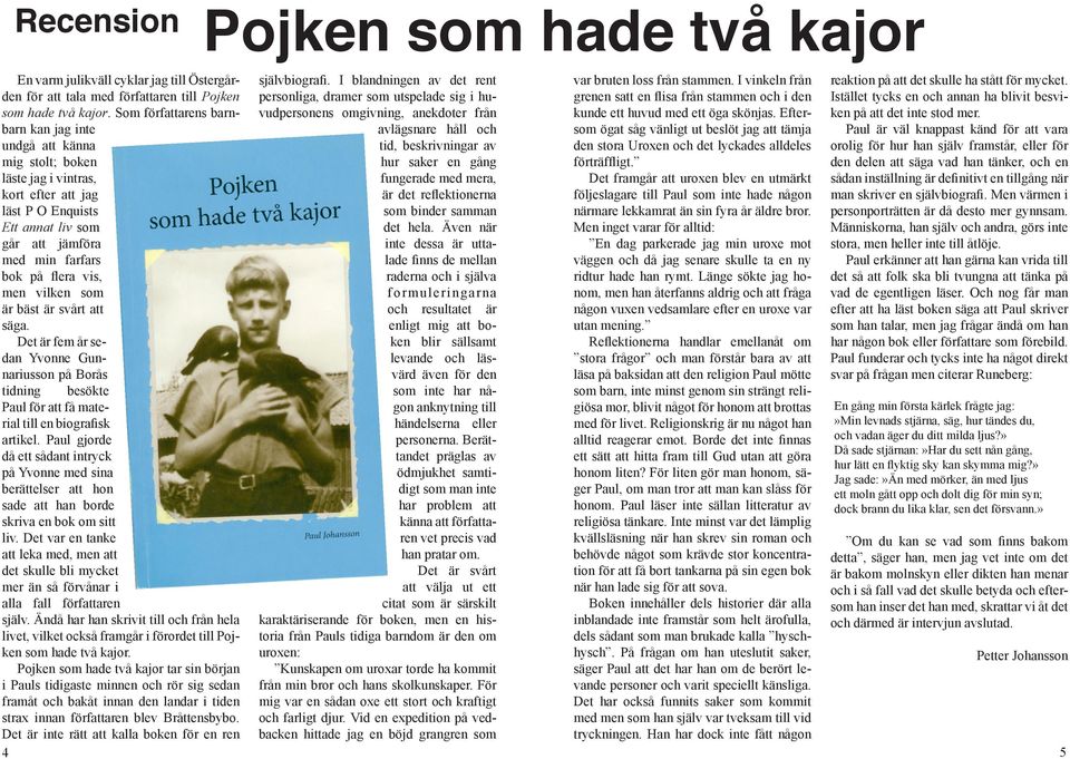 men vilken som är bäst är svårt att säga. Det är fem år sedan Yvonne Gunnariusson på Borås var bruten loss från stammen.