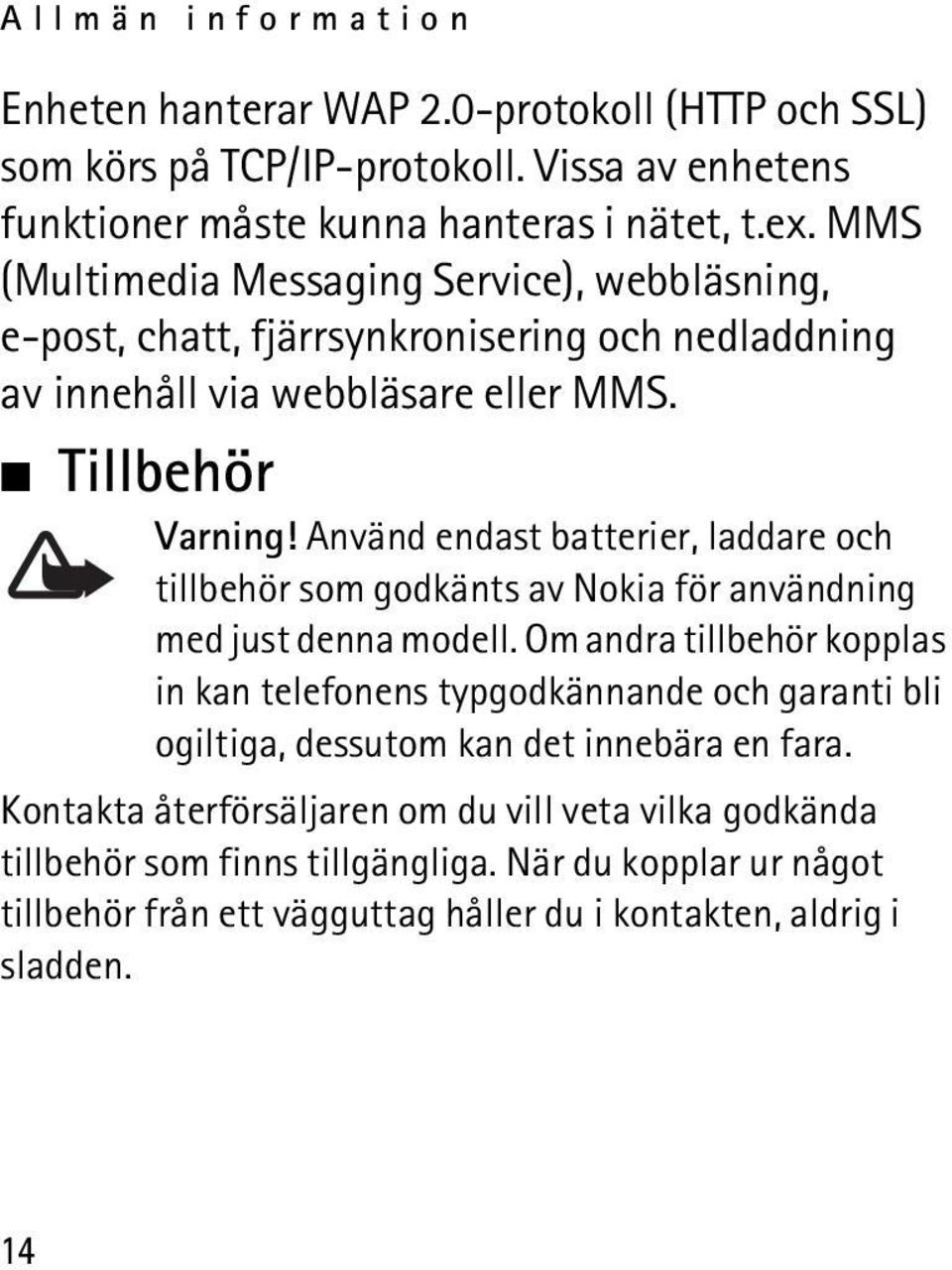 Använd endast batterier, laddare och tillbehör som godkänts av Nokia för användning med just denna modell.