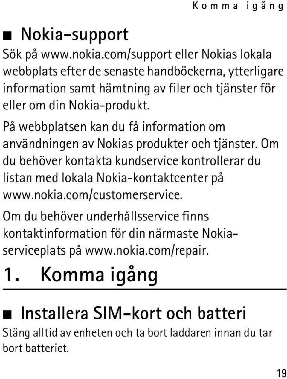På webbplatsen kan du få information om användningen av Nokias produkter och tjänster.