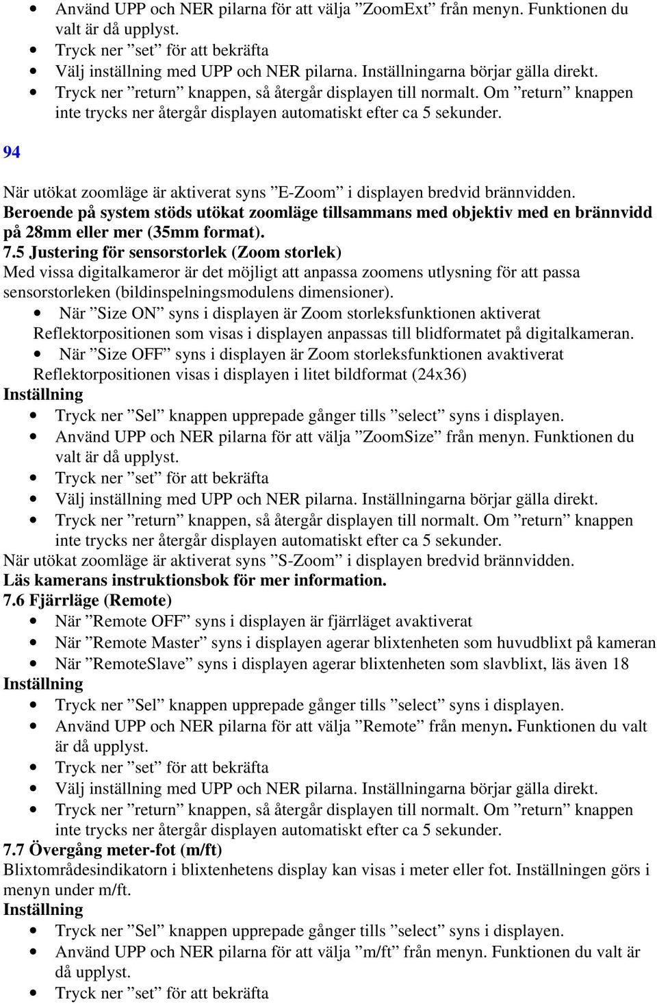 5 Justering för sensorstorlek (Zoom storlek) Med vissa digitalkameror är det möjligt att anpassa zoomens utlysning för att passa sensorstorleken (bildinspelningsmodulens dimensioner).