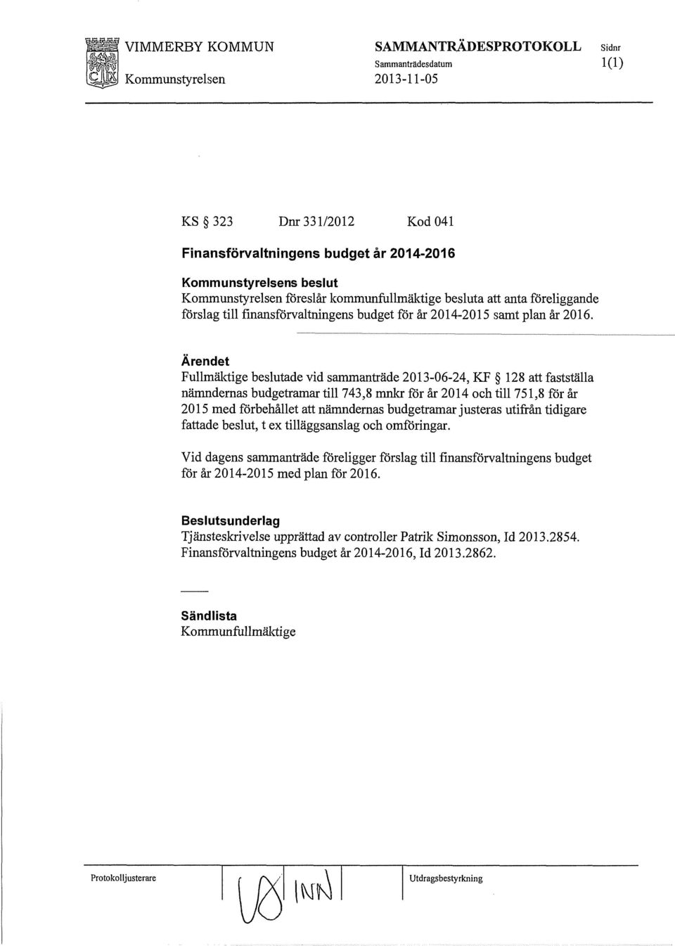 Fullmäktige beslutade vid sammanträde 2013-06-24, KF 128 att fastställa nämndemas budgetramar till 743,8 mnkr för år 2014 och till 751,8 för år 2015 med förbehållet att nämndemas budgetramar