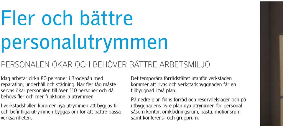 I verkstadshallen kommer nya utrymmen att byggas till och befintliga utrymmen byggas om för att bättre passa verksamheten.