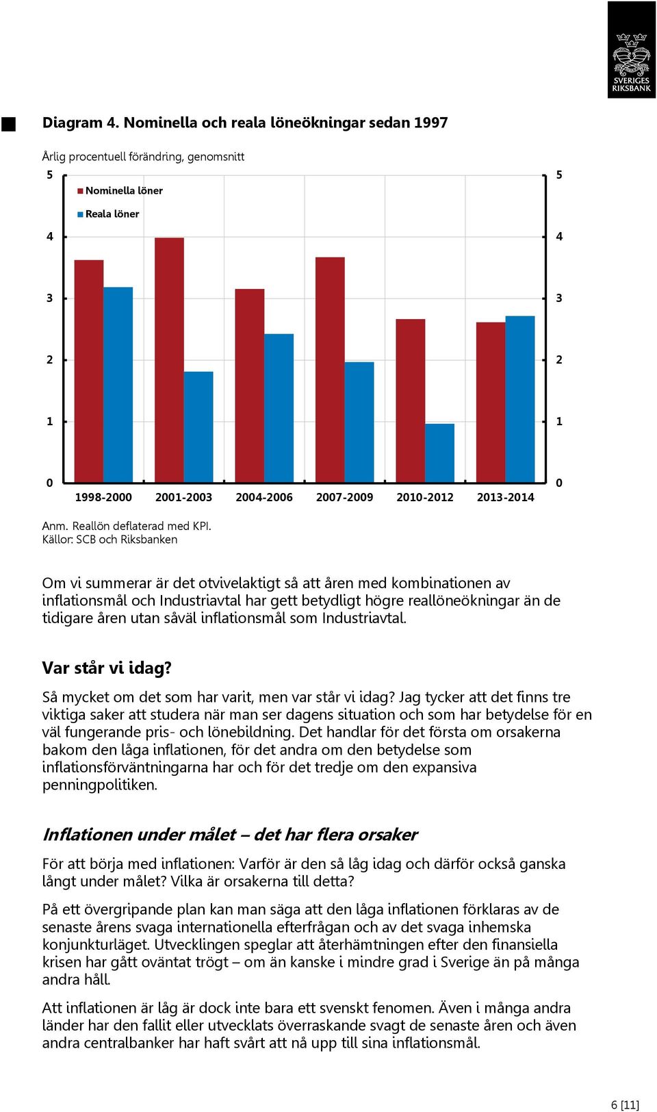 såväl inflationsmål som Industriavtal. Var står vi idag? Så mycket om det som har varit, men var står vi idag?