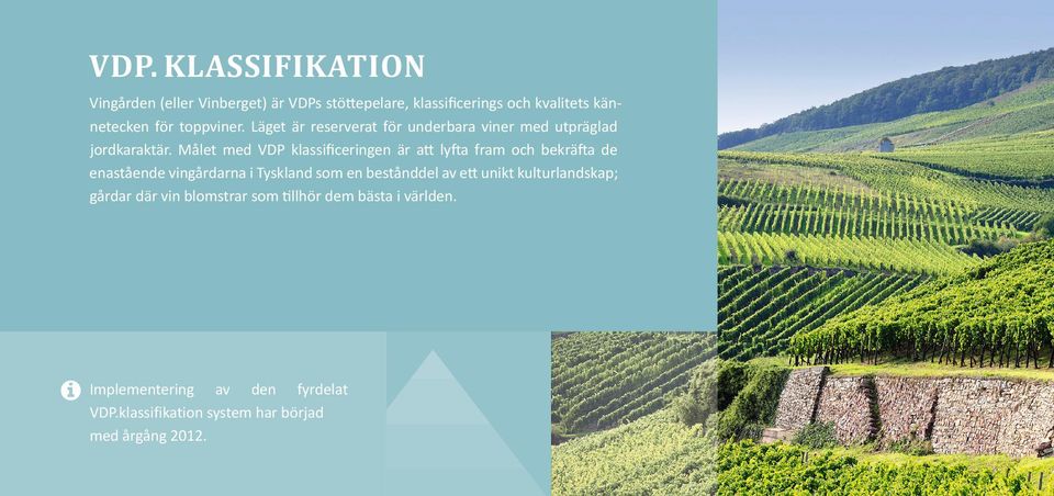 Målet med VDP klassificeringen är att lyfta fram och bekräfta de enastående vingårdarna i Tyskland som en bestånddel av