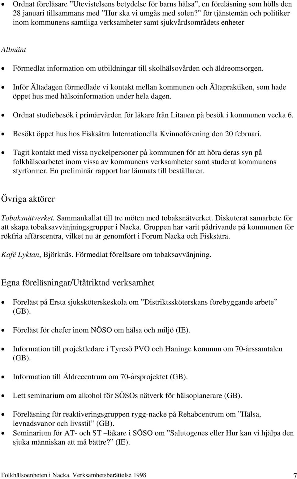 Inför Ältadagen förmedlade vi kontakt mellan kommunen och Ältapraktiken, som hade öppet hus med hälsoinformation under hela dagen.