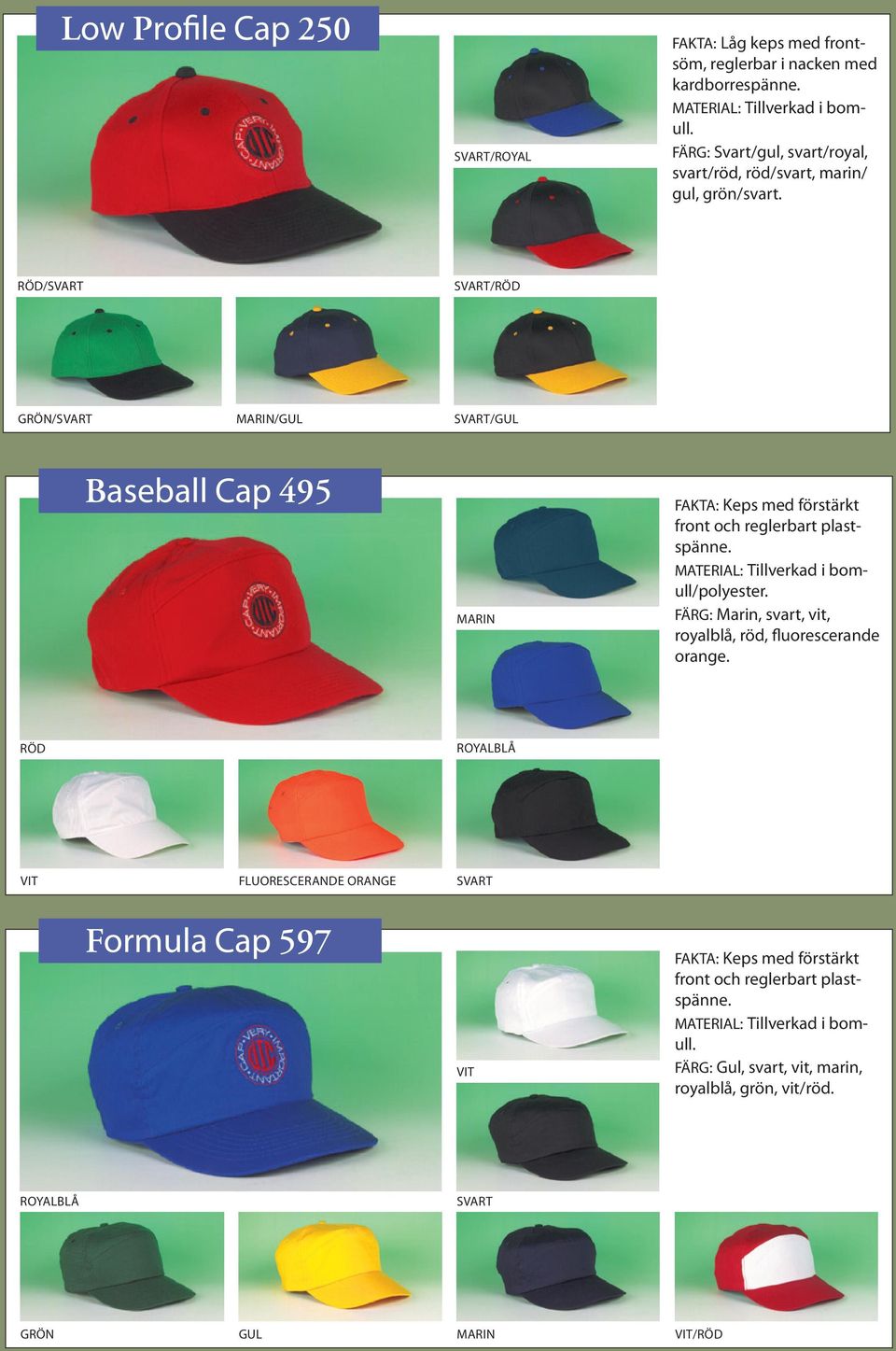 RÖD/Svart /RÖD GRÖN/ /GUL /GUL Baseball Cap 495 marin FAKTA: Keps med förstärkt front och reglerbart plastspänne.