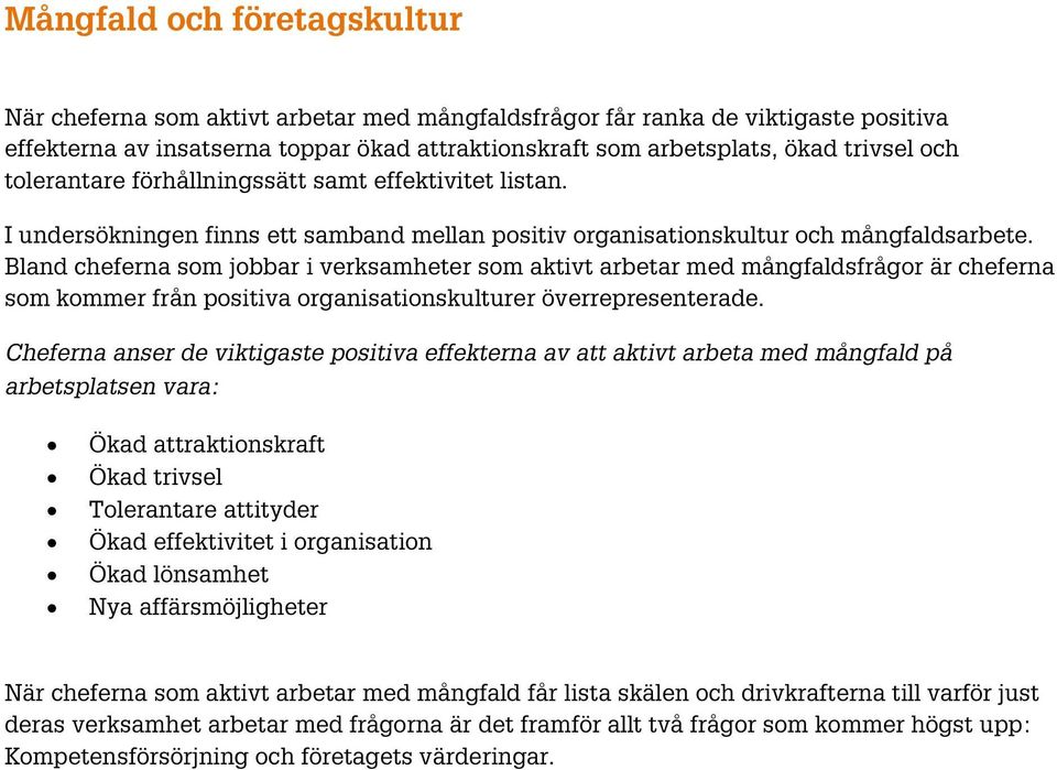 Bland cheferna som jobbar i verksamheter som aktivt arbetar med mångfaldsfrågor är cheferna som kommer från positiva organisationskulturer överrepresenterade.