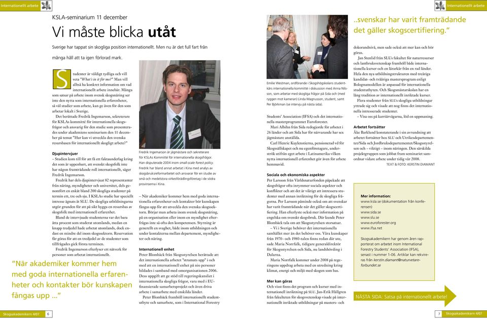Man vill alltså ha konkret information om vad internationellt arbete innebär.