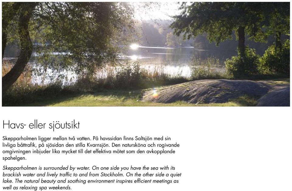 Den natursköna och rogivande omgivningen inbjuder lika mycket till det effektiva mötet som den avkopplande spahelgen.