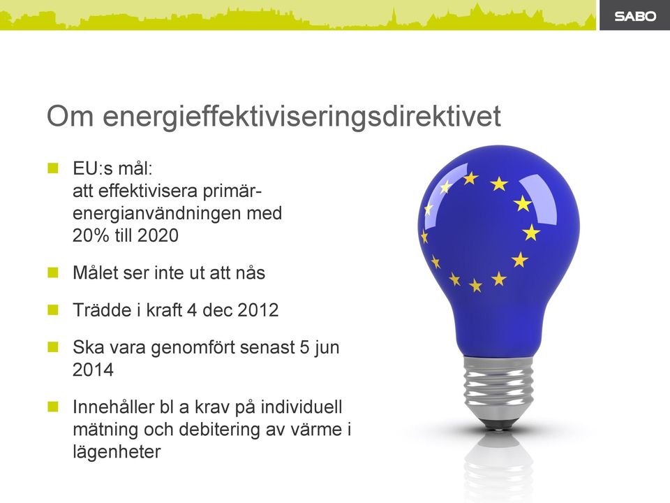 Trädde i kraft 4 dec 2012 Ska vara genomfört senast 5 jun 2014