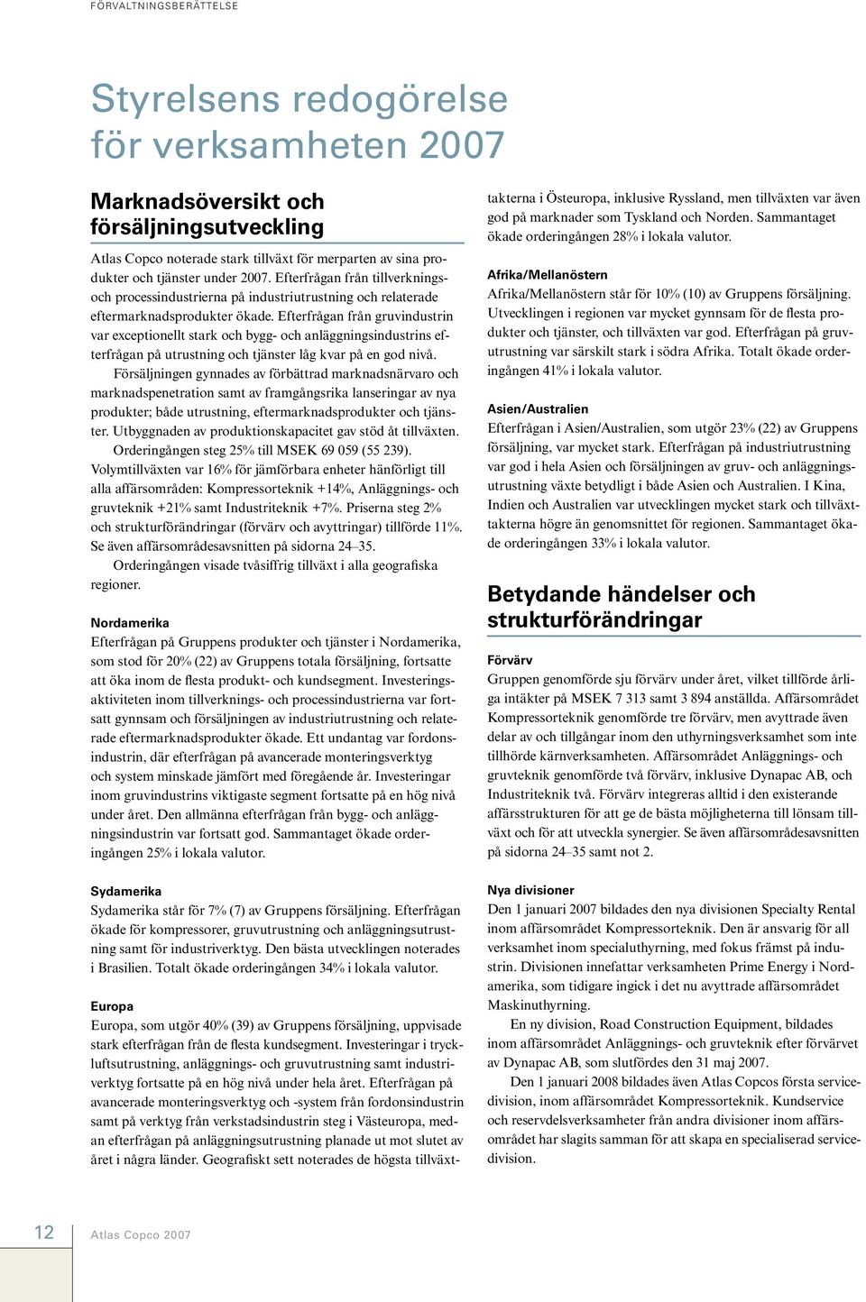 Efterfrågan från gruvindustrin var exceptionellt stark och bygg- och anläggningsindustrins efterfrågan på utrustning och tjänster låg kvar på en god nivå.
