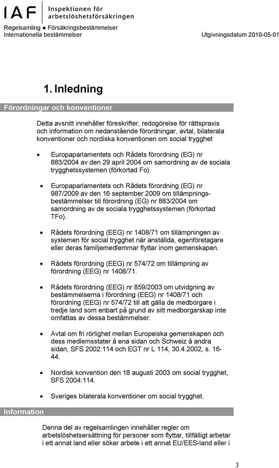 Europaparlamentets och Rådets förordning (EG) nr 987/2009 av den 16 september 2009 om tillämpningsbestämmelser till förordning (EG) nr 883/2004 om samordning av de sociala trygghetssystemen