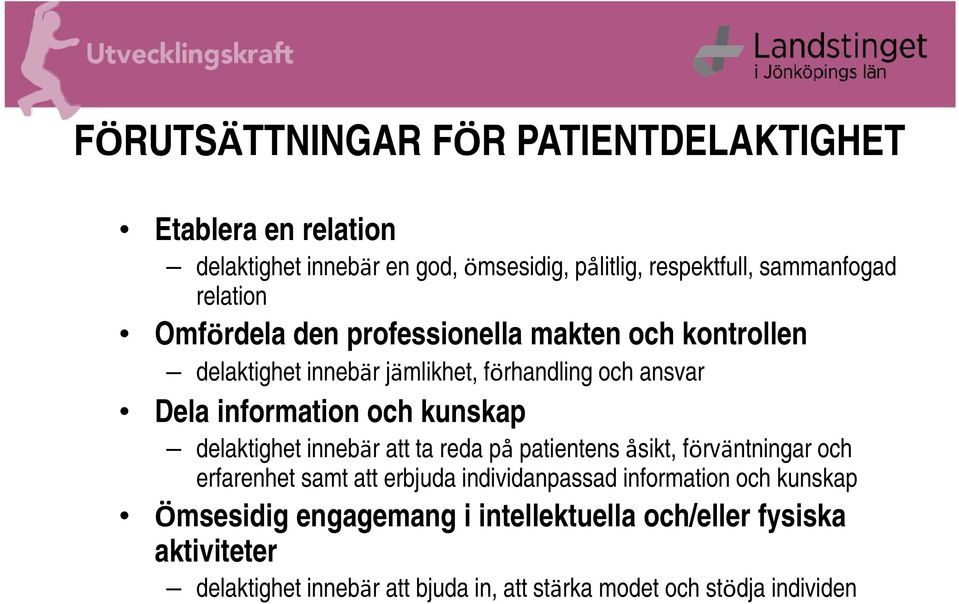 kunskap delaktighet innebär att ta reda på patientens åsikt, förväntningar och erfarenhet samt att erbjuda individanpassad information och