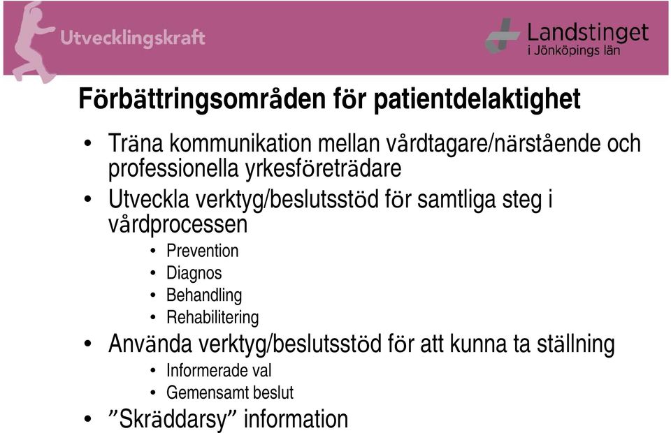 för samtliga steg i vårdprocessen Prevention Diagnos Behandling Rehabilitering Använda