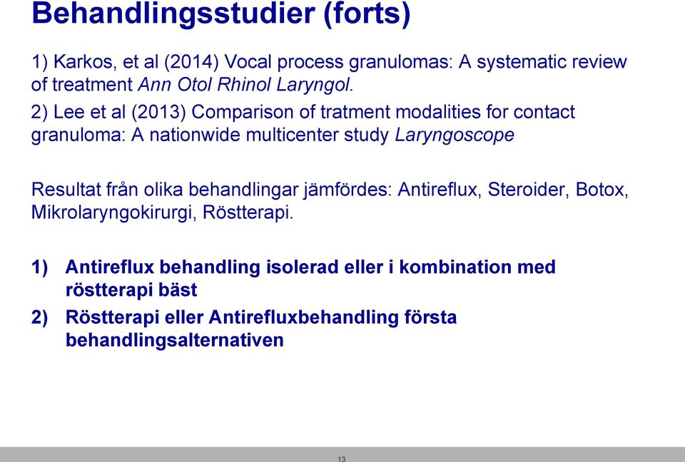 2) Lee et al (2013) Comparison of tratment modalities for contact granuloma: A nationwide multicenter study Laryngoscope