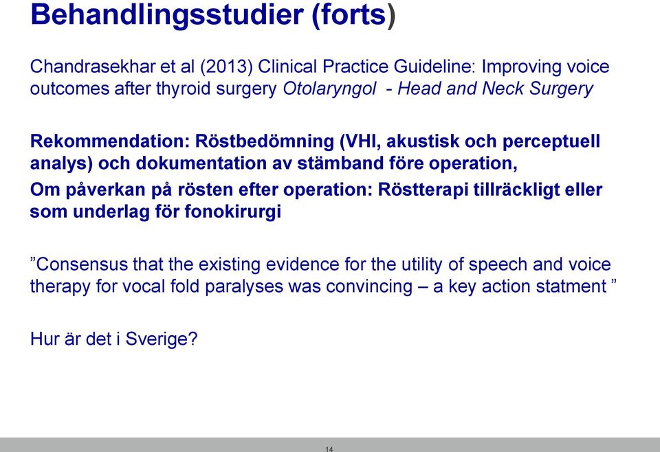 före operation, Om påverkan på rösten efter operation: Röstterapi tillräckligt eller som underlag för fonokirurgi Consensus that the