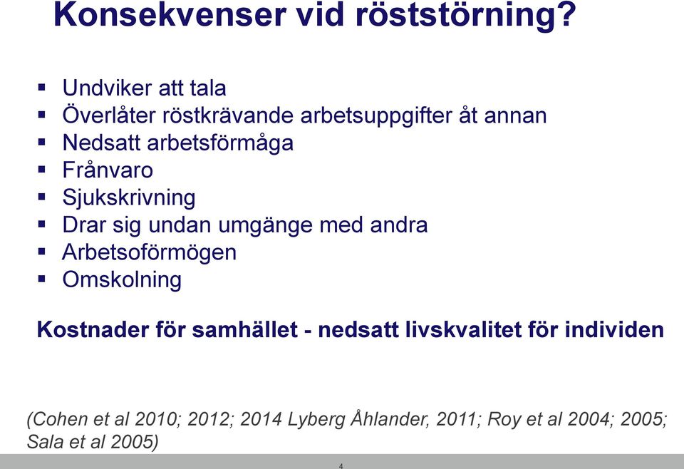 Frånvaro Sjukskrivning Drar sig undan umgänge med andra Arbetsoförmögen Omskolning