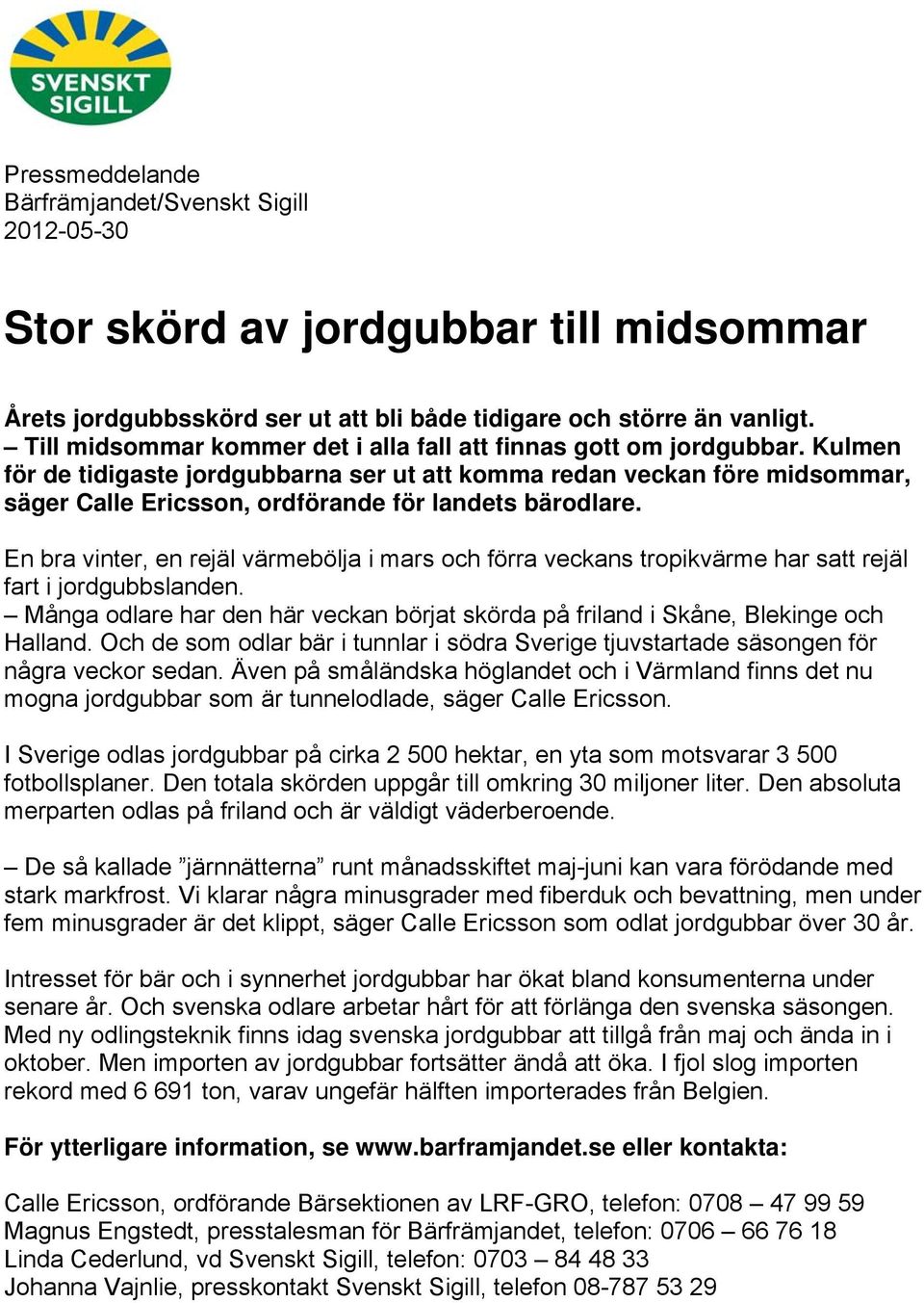 Kulmen för de tidigaste jordgubbarna ser ut att komma redan veckan före midsommar, säger Calle Ericsson, ordförande för landets bärodlare.