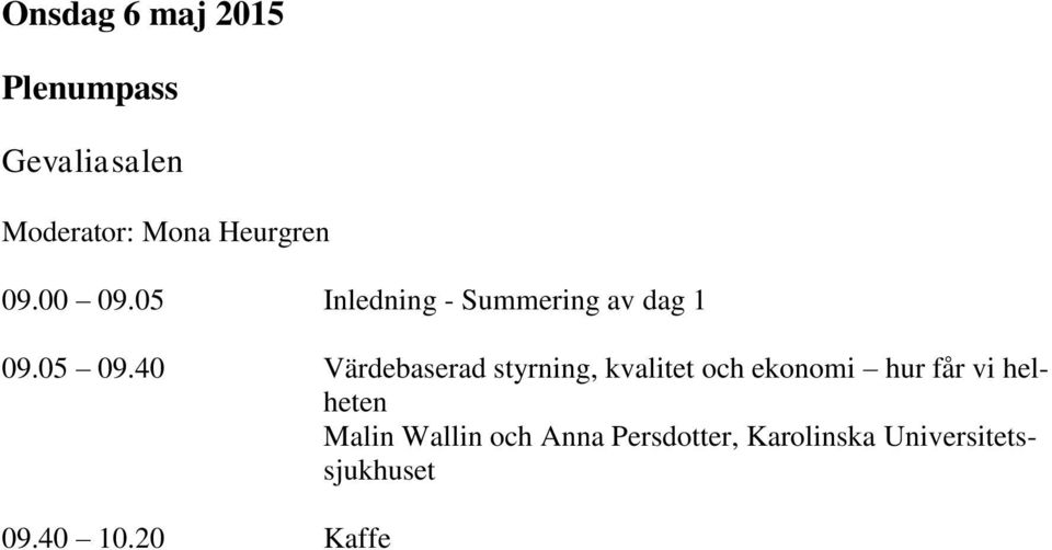 40 Värdebaserad styrning, kvalitet och ekonomi hur får vi helheten