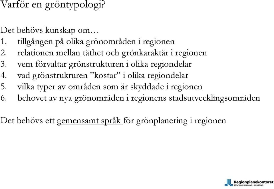 vad grönstrukturen kostar i olika regiondelar 5. vilka typer av områden som är skyddade i regionen 6.