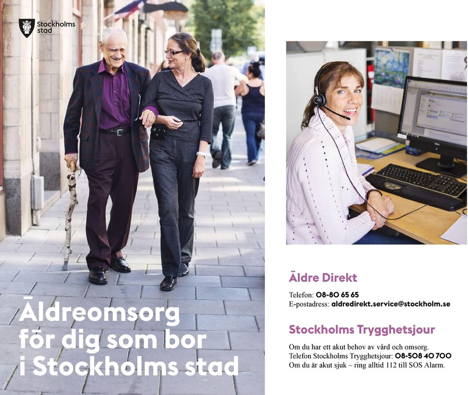se Stockholms Trygghetsjour Om du har ett akut behov av vård och omsorg.