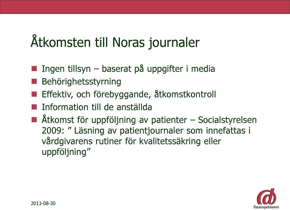 de anställda Åtkomst för uppföljning av patienter Socialstyrelsen 2009: Läsning av