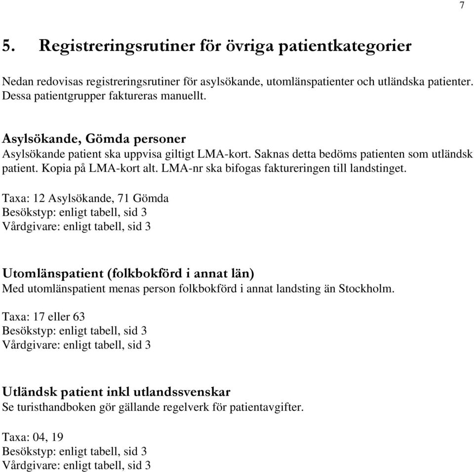 LMA-nr ska bifogas faktureringen till landstinget.