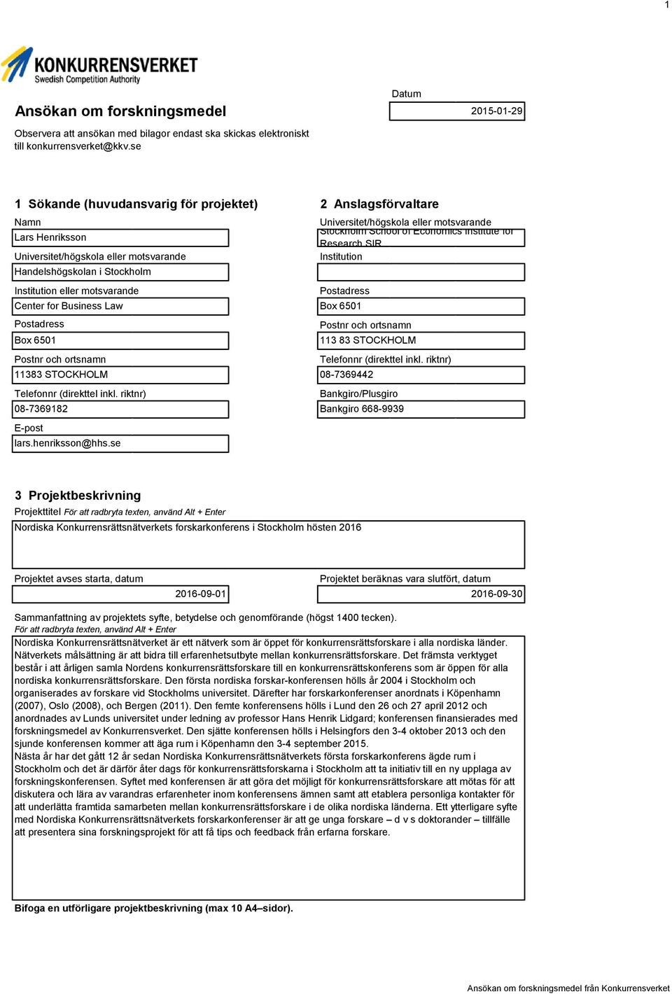 Henriksson Research SIR Universitet/högskola eller motsvarande Institution Handelshögskolan i Stockholm Institution eller motsvarande Postadress Center for Business Law Box 651 Postadress Postnr och