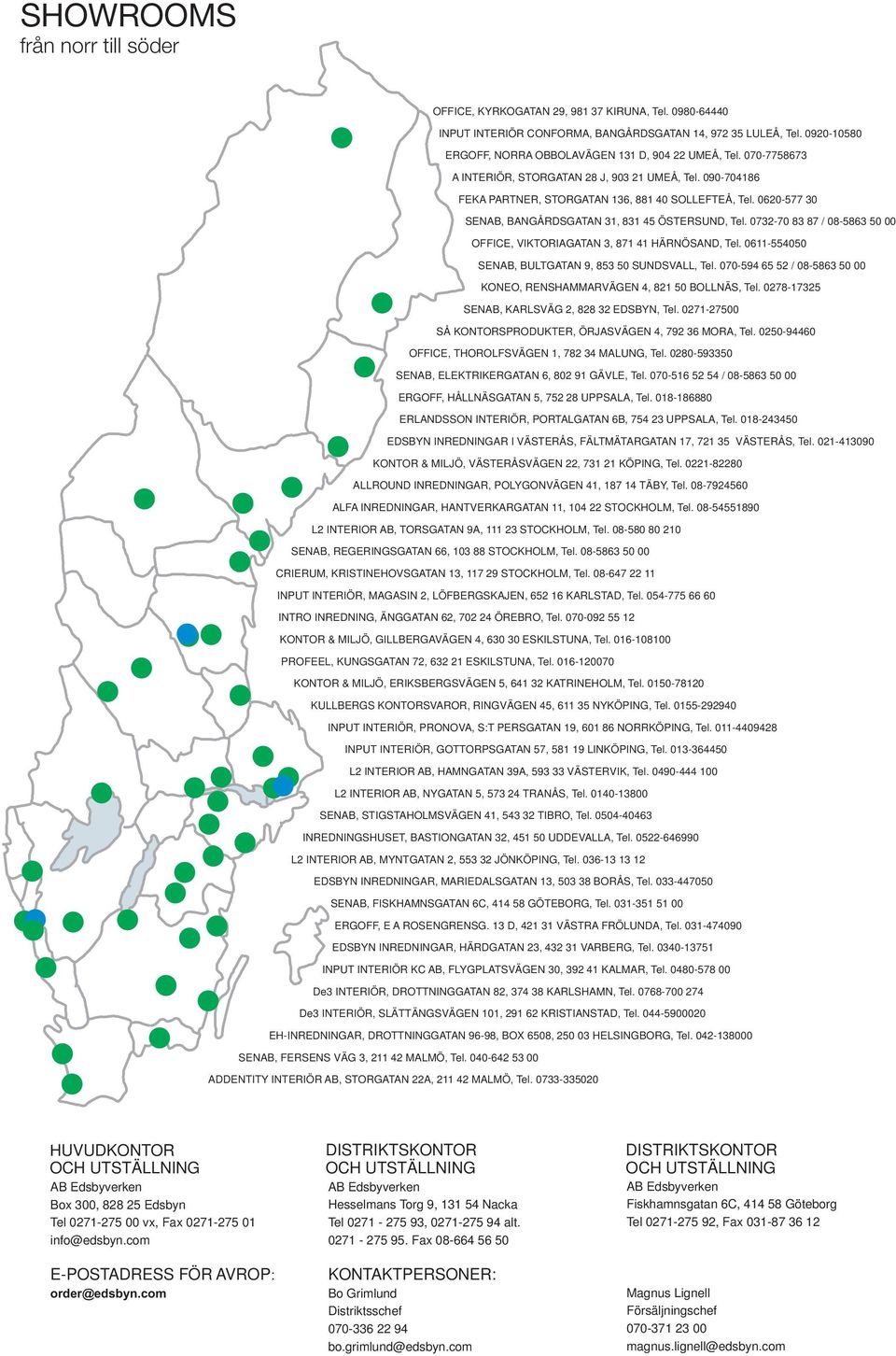 0620-577 30 SENAB, BANGÅRDSGATAN 31, 831 45 ÖSTERSUND, Tel. 0732-70 83 87 / 08-5863 50 00 OFFICE, VIKTORIAGATAN 3, 871 41 HÄRNÖSAND, Tel. 0611-554050 SENAB, BULTGATAN 9, 853 50 SUNDSVALL, Tel.