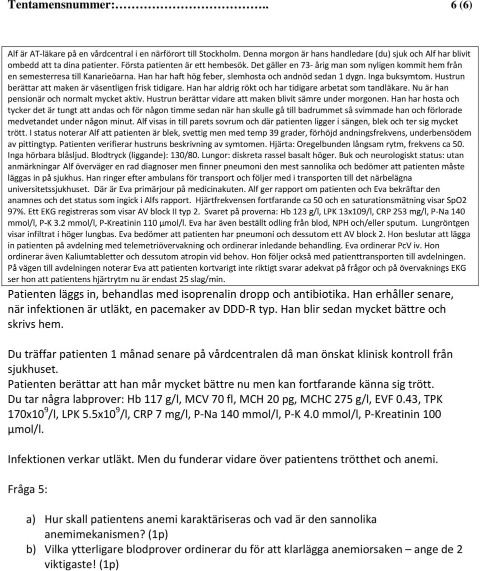 Lungröntgen visar infiltrat i höger lungbas. Eva bedömer att patienten har pneumoni och dessutom ett AV block 2.