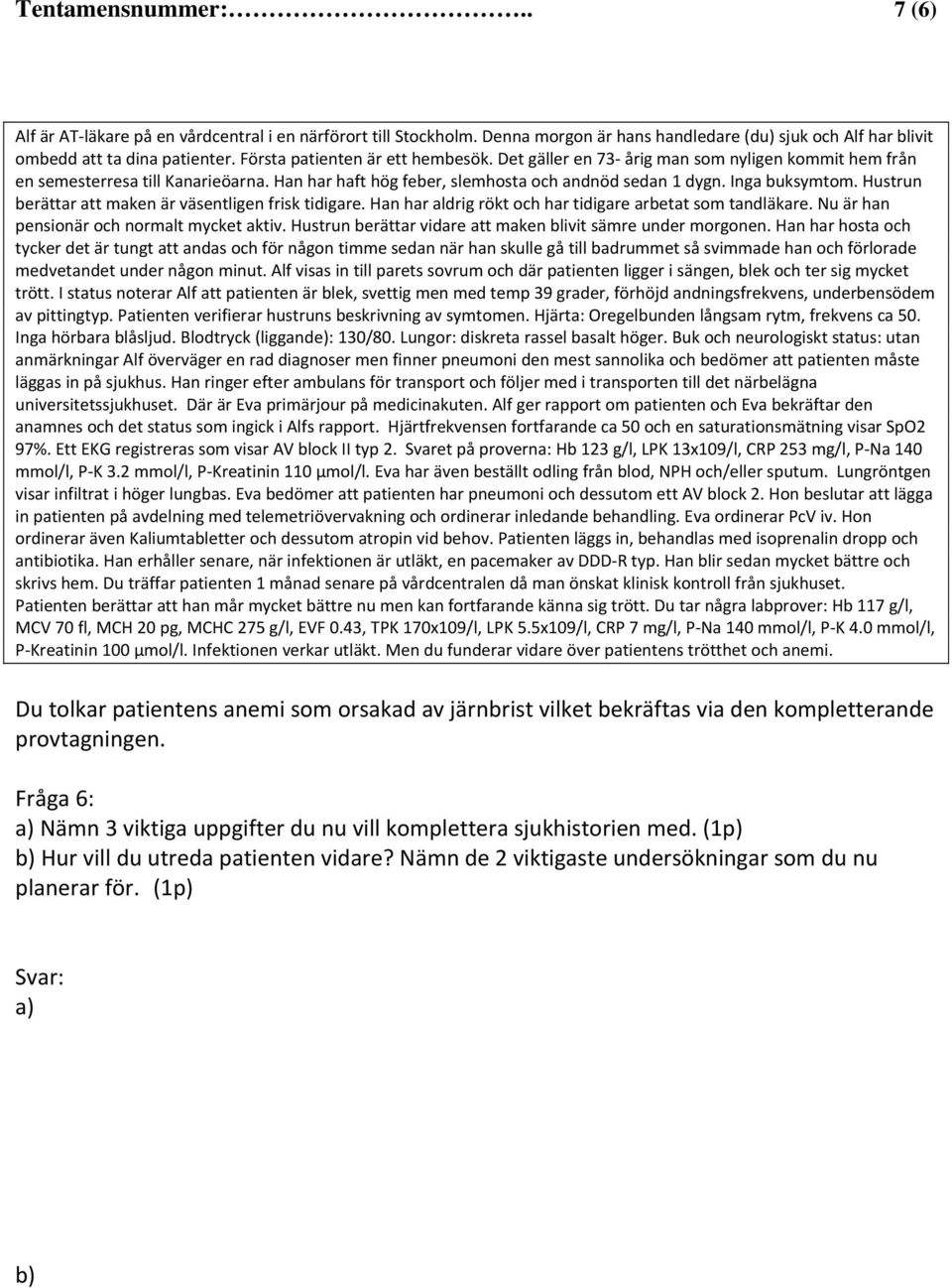 Lungröntgen visar infiltrat i höger lungbas. Eva bedömer att patienten har pneumoni och dessutom ett AV block 2.