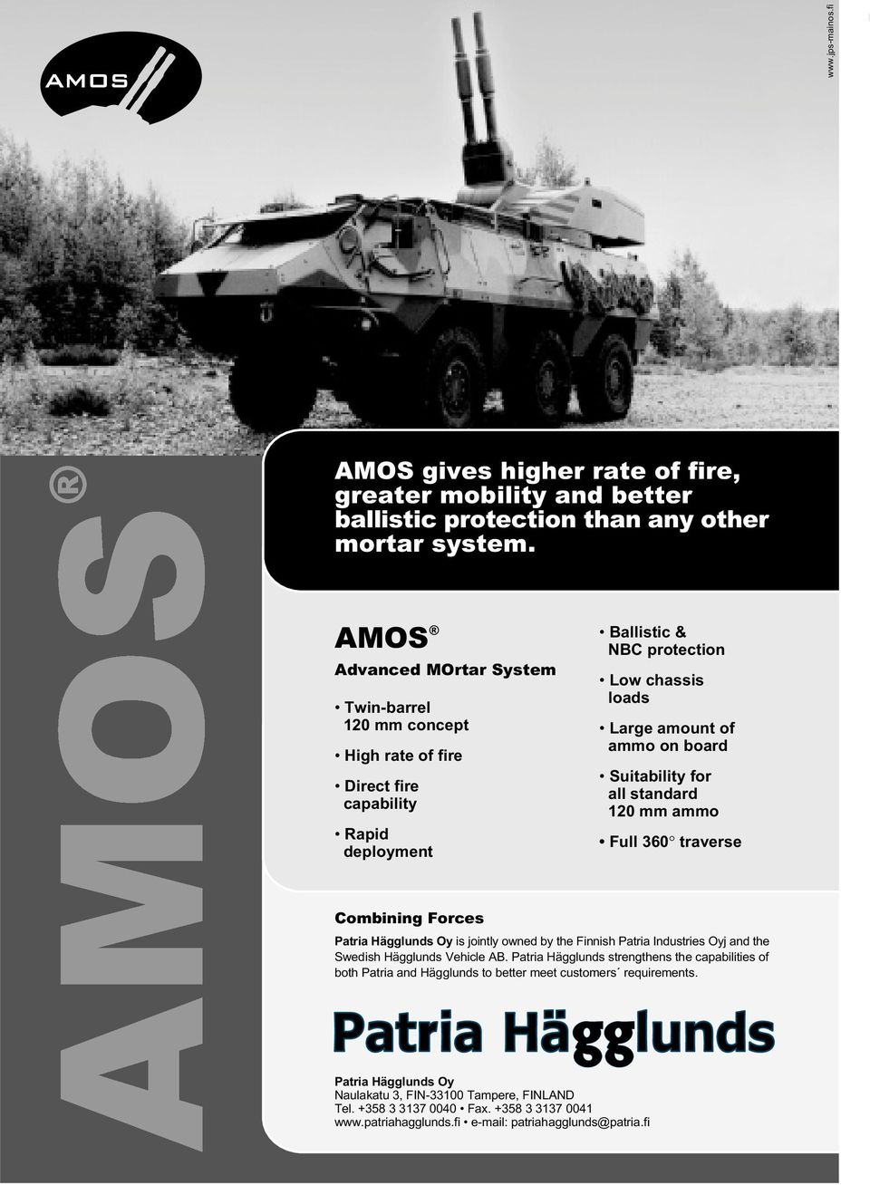 for all standard 120 mm ammo Full 360 traverse Combining Forces Patria Hägglunds Oy is jointly owned by the Finnish Patria Industries Oyj and the Swedish Hägglunds Vehicle AB.