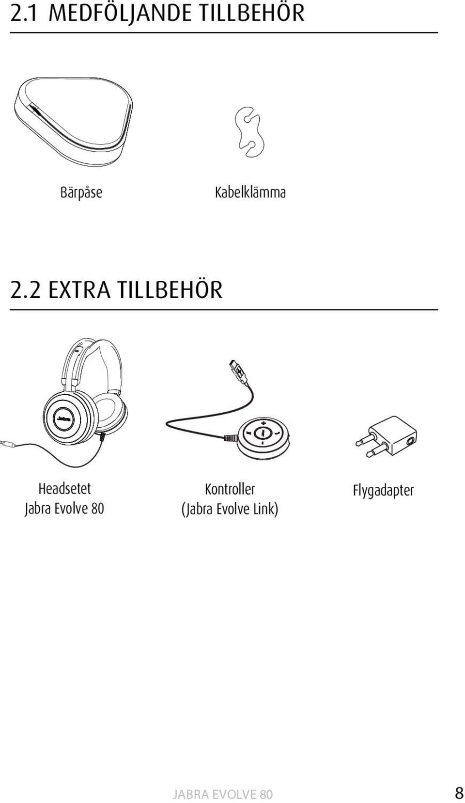 2 EXTRA TILLBEHÖR Headsetet Jabra