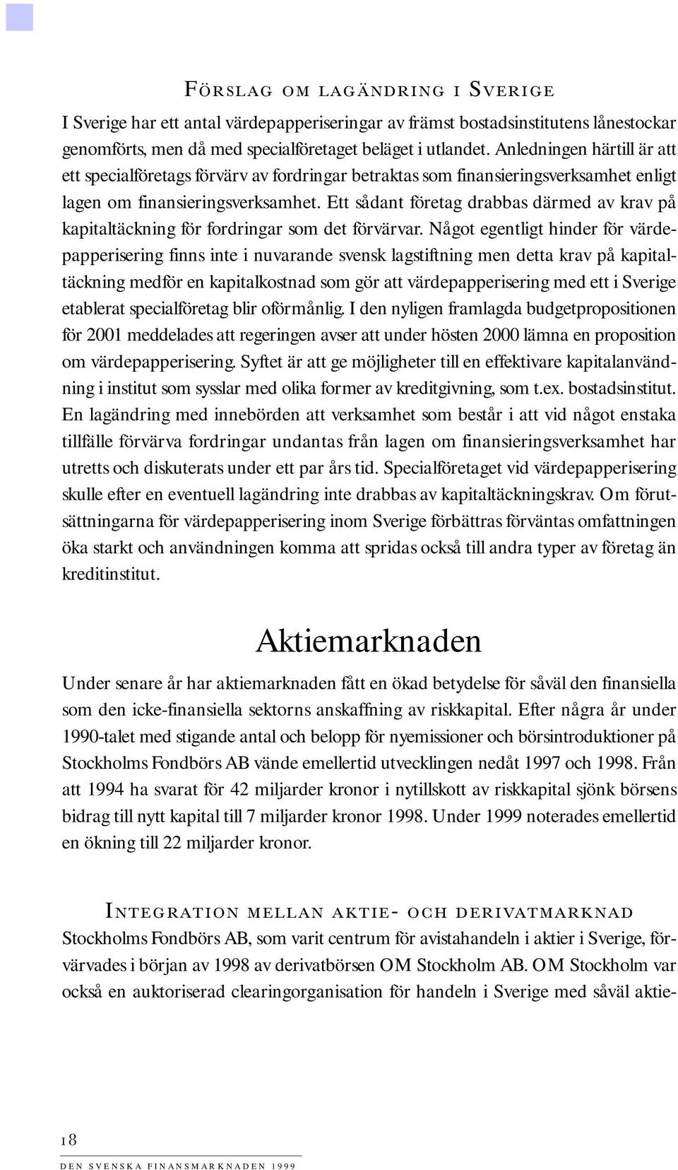 Ett sådant företag drabbas därmed av krav på kapitaltäckning för fordringar som det förvärvar.