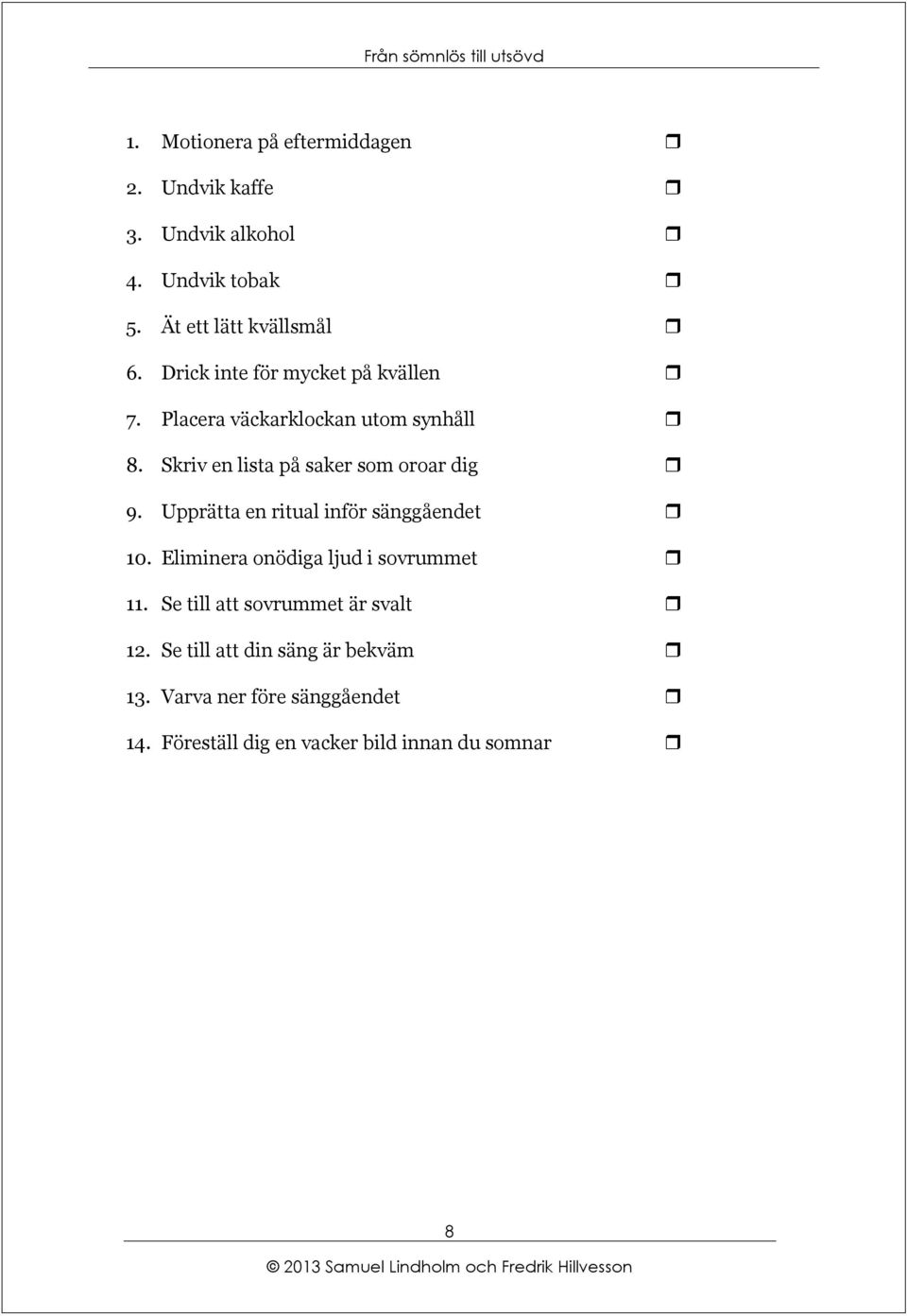 Skriv en lista på saker som oroar dig 9. Upprätta en ritual inför sänggåendet 10.