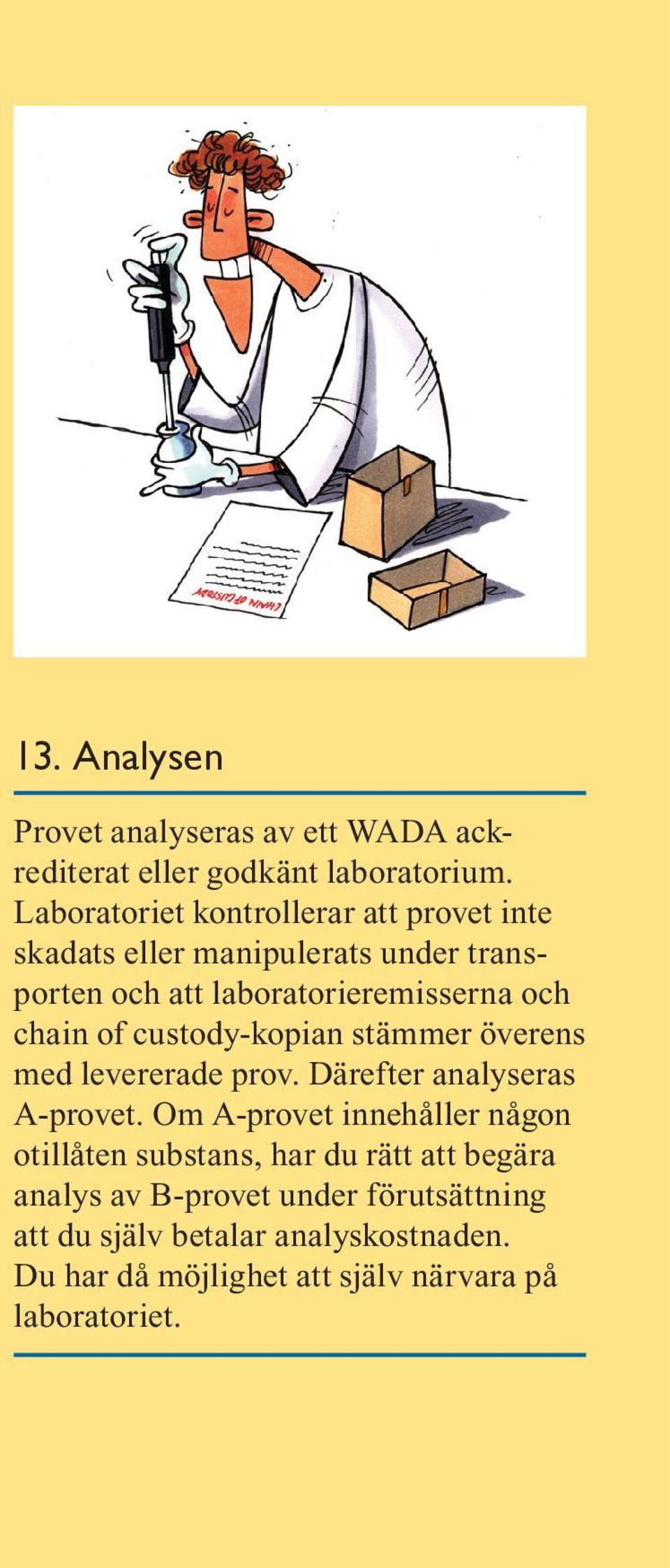 chain of custody-kopian stämmer överens med levererade prov. Därefter analyseras A-provet.