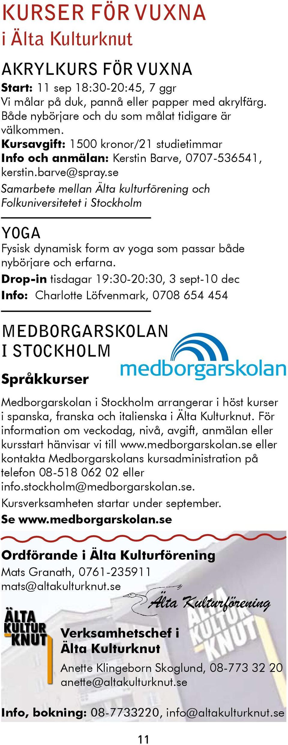 se Samarbete mellan Älta kulturförening och Folkuniversitetet i Stockholm YOGA Fysisk dynamisk form av yoga som passar både nybörjare och erfarna.