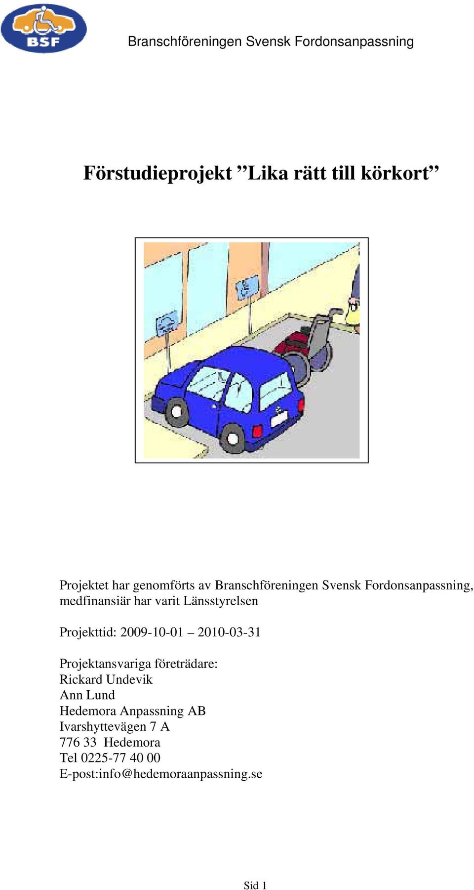 2010-03-31 Projektansvariga företrädare: Rickard Undevik Ann Lund Hedemora Anpassning AB