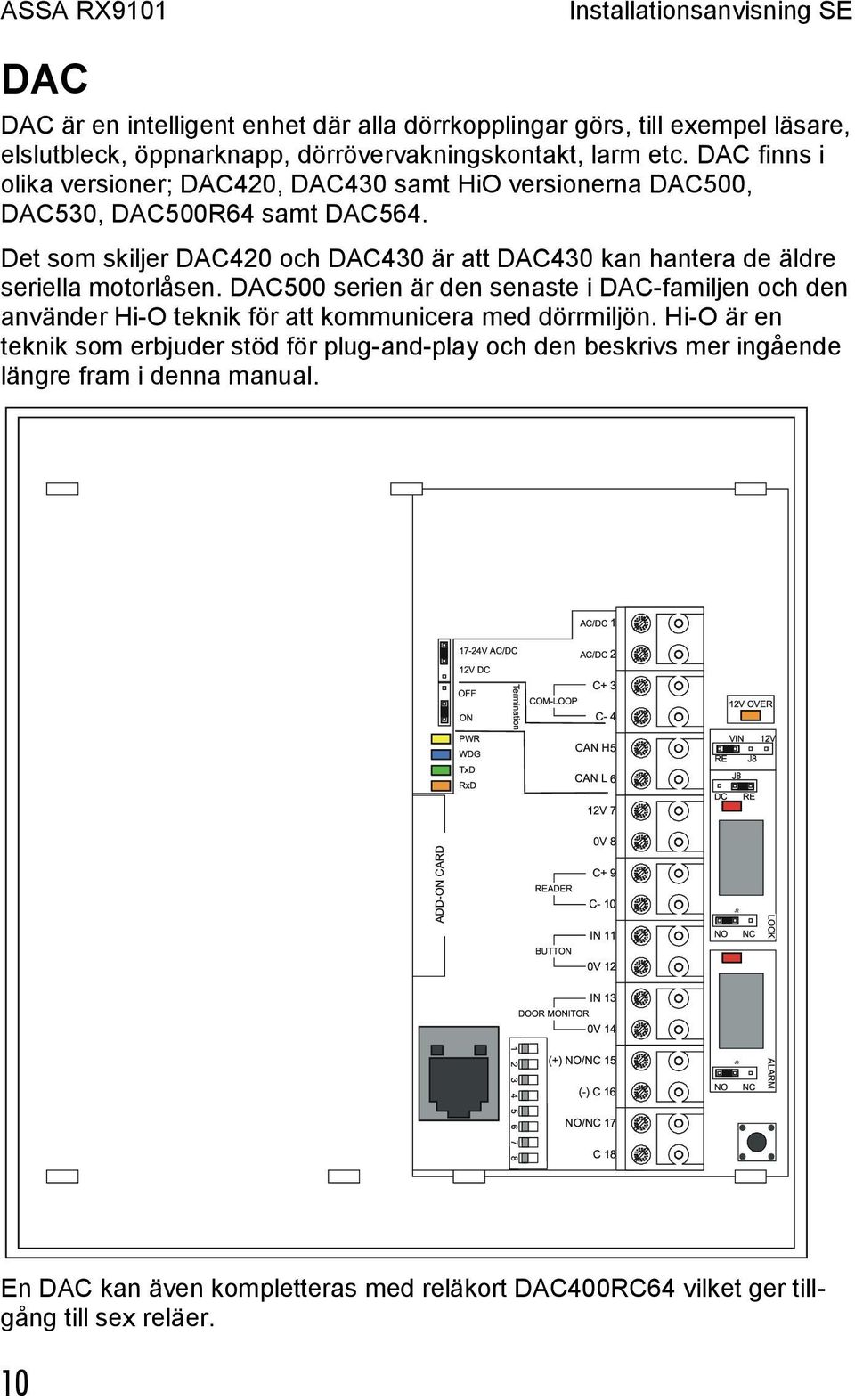 Det som skiljer DAC420 och DAC430 är att DAC430 kan hantera de äldre seriella motorlåsen.