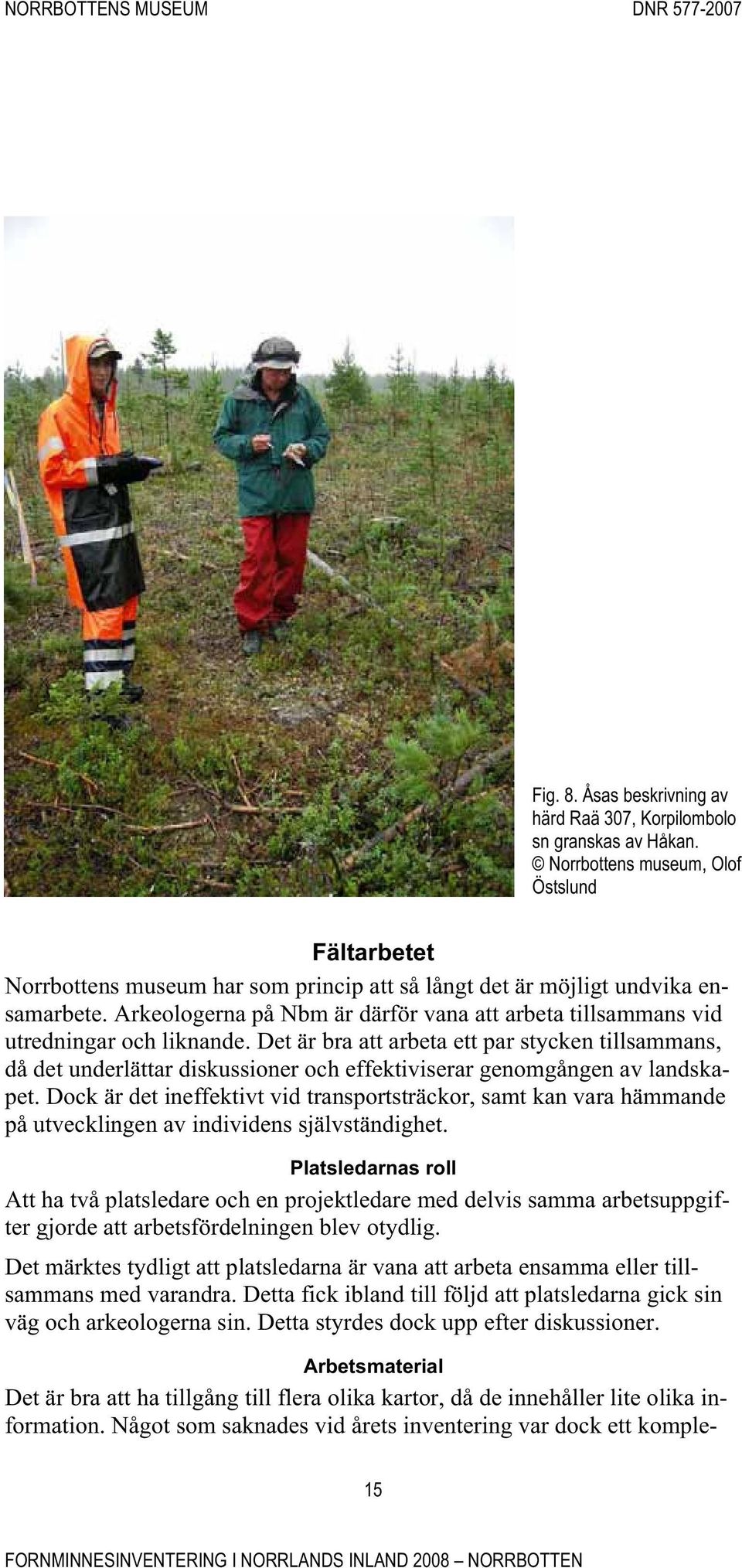 Arkeologerna på Nbm är därför vana att arbeta tillsammans vid utredningar och liknande.