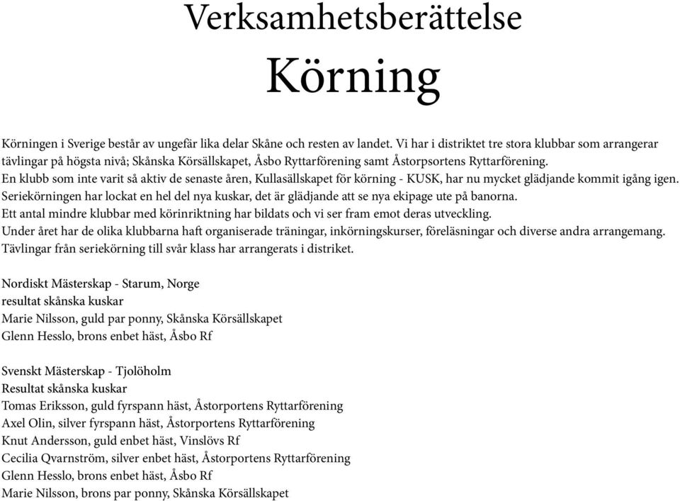 En klubb som inte varit så aktiv de senaste åren, Kullasällskapet för körning - KUSK, har nu mycket glädjande kommit igång igen.