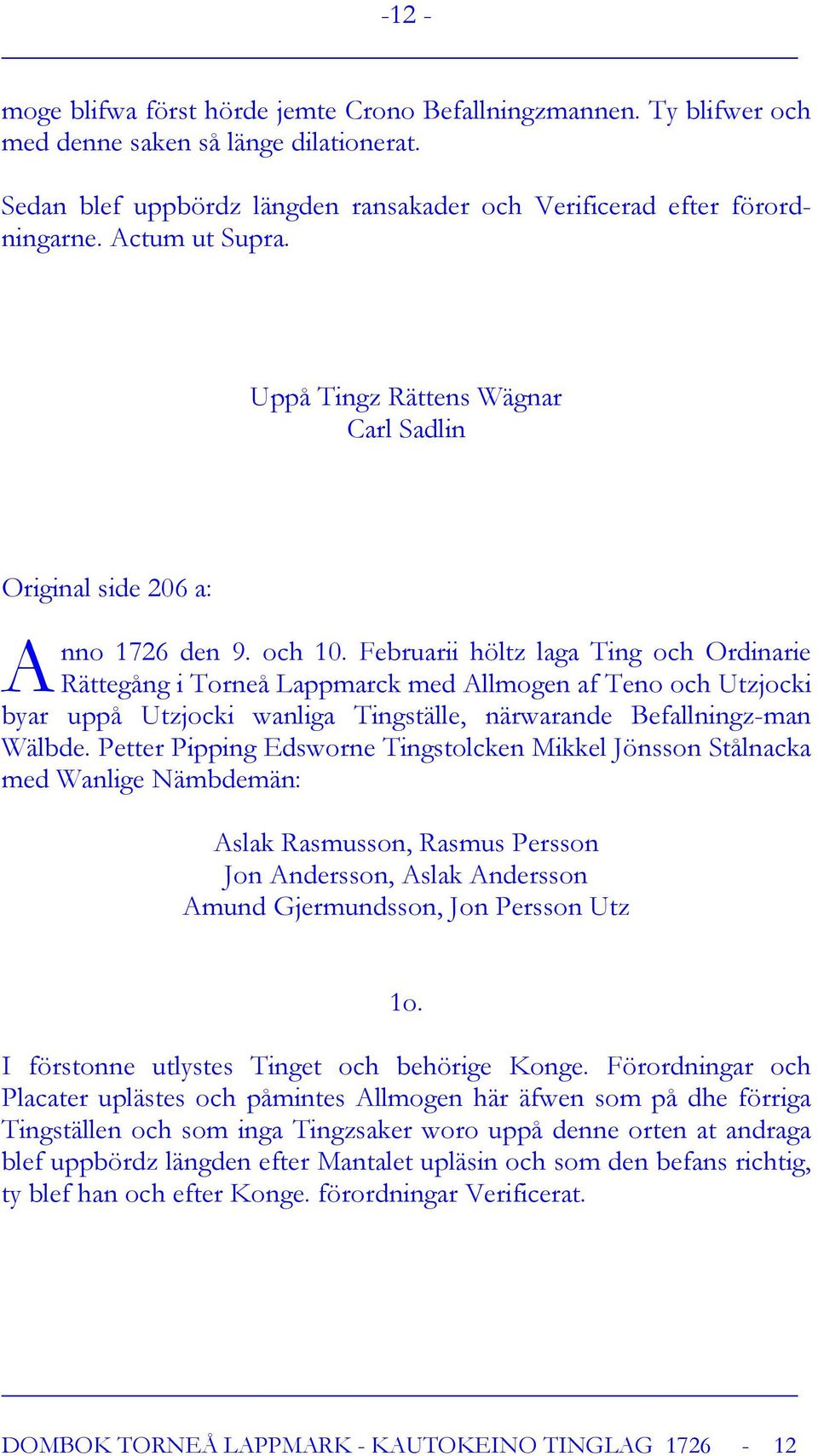 Februarii höltz laga Ting och Ordinarie Rättegång i Torneå Lappmarck med Allmogen af Teno och Utzjocki byar uppå Utzjocki wanliga Tingställe, närwarande Befallningz-man Wälbde.